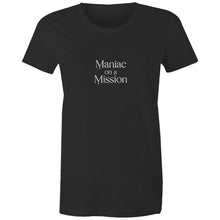 Load image into Gallery viewer, Maniac on a Mission - Women&#39;s Tee
