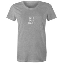 Load image into Gallery viewer, Be It, Do It, Have It - Women&#39;s Tee
