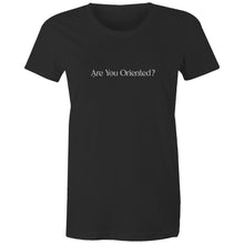 Load image into Gallery viewer, Are You Oriented? - Women&#39;s Tee
